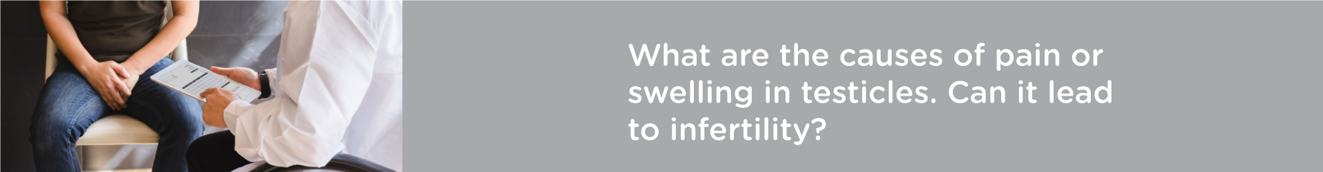 What are the Causes of Pain or Swelling in Testicles? Can It Lead to Infertility?