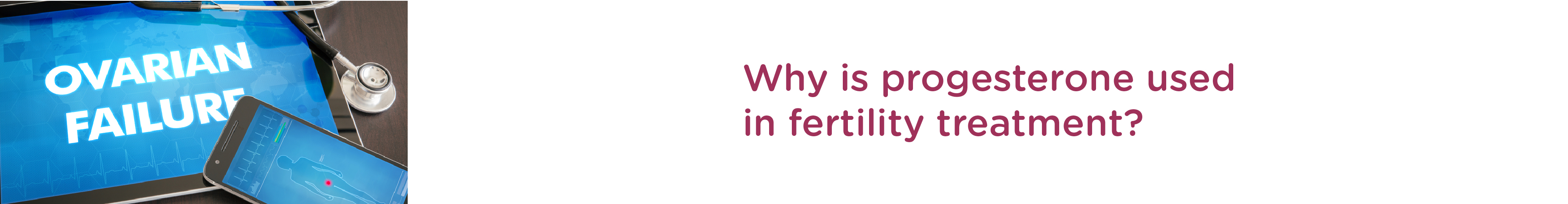 Why is progesterone used in fertility treatment?