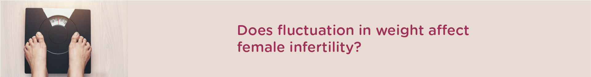 Does Fluctuation In Weight Affect Female Infertility?