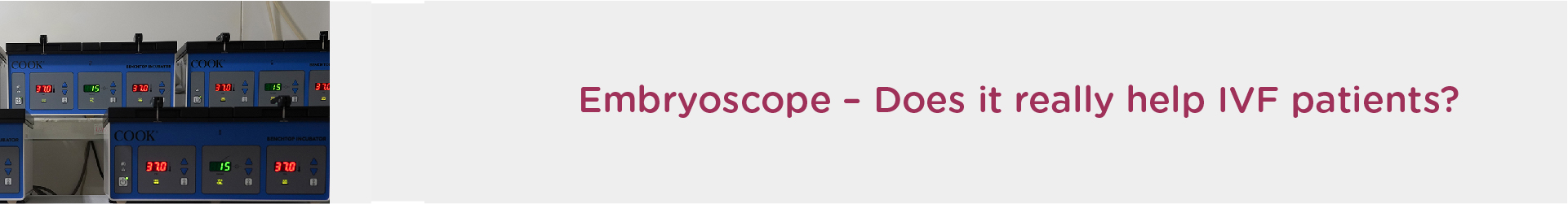 Embryoscope – Does It Really Help IVF Patients?